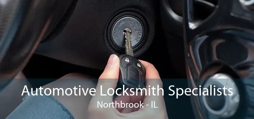 Automotive Locksmith Specialists Northbrook - IL