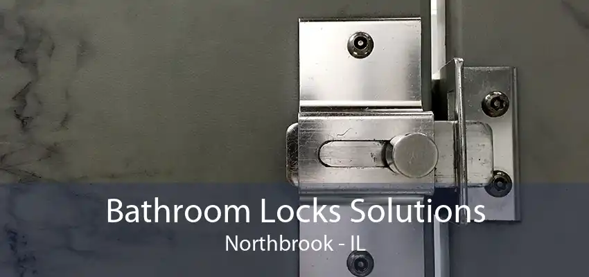 Bathroom Locks Solutions Northbrook - IL