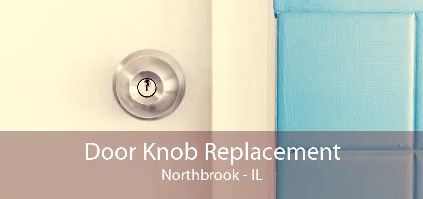 Door Knob Replacement Northbrook - IL