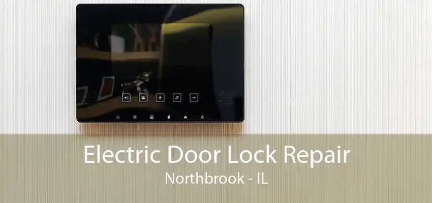 Electric Door Lock Repair Northbrook - IL