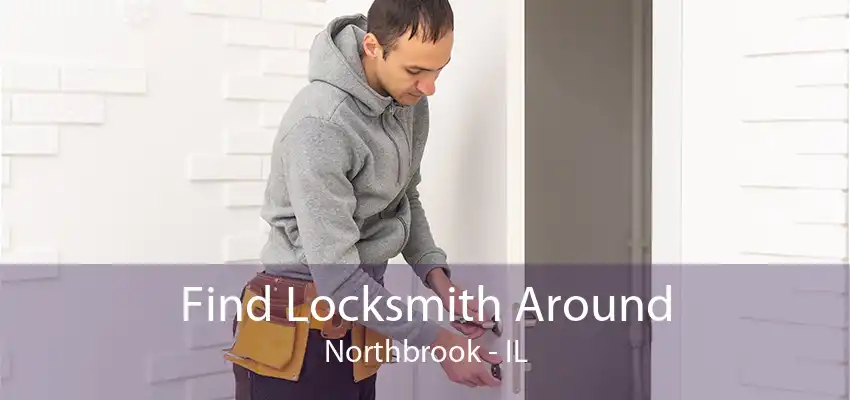 Find Locksmith Around Northbrook - IL