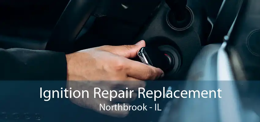 Ignition Repair Replacement Northbrook - IL