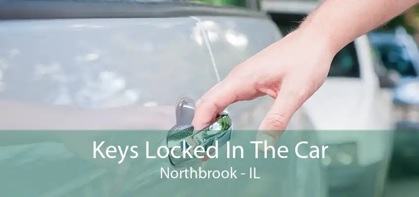 Keys Locked In The Car Northbrook - IL