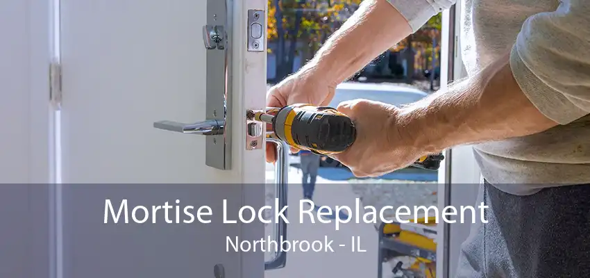 Mortise Lock Replacement Northbrook - IL