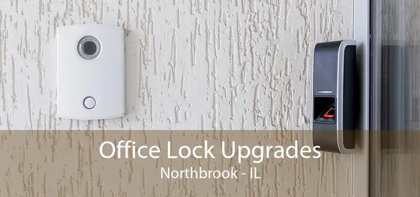 Office Lock Upgrades Northbrook - IL