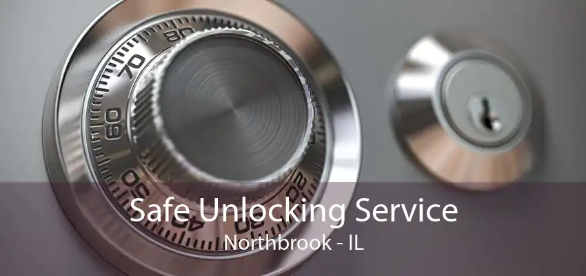 Safe Unlocking Service Northbrook - IL